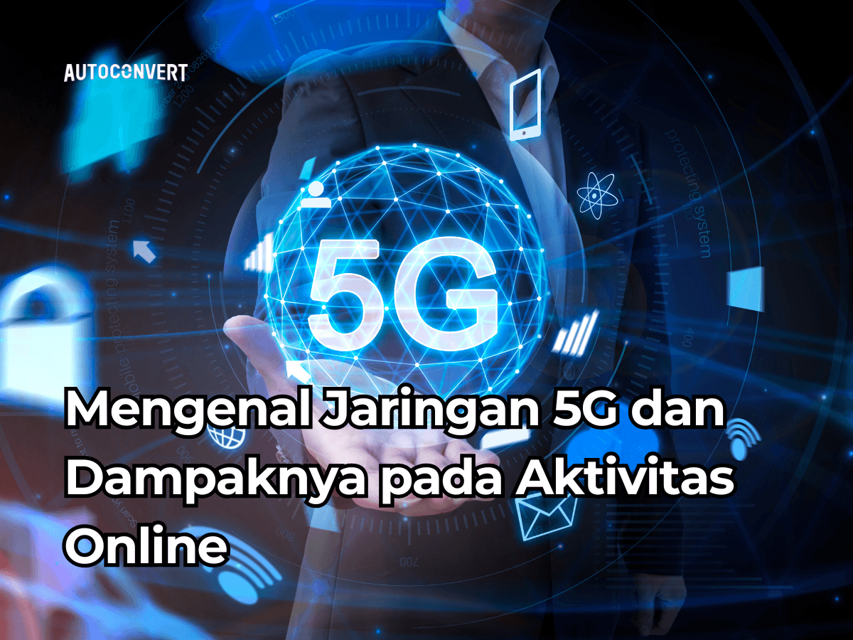 Mengenal Jaringan 5G dan Dampaknya pada Aktivitas Online
