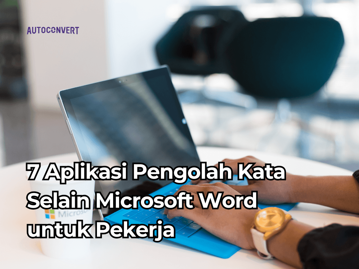 7 Aplikasi Pengolah Kata Selain Microsoft Word untuk Pekerja