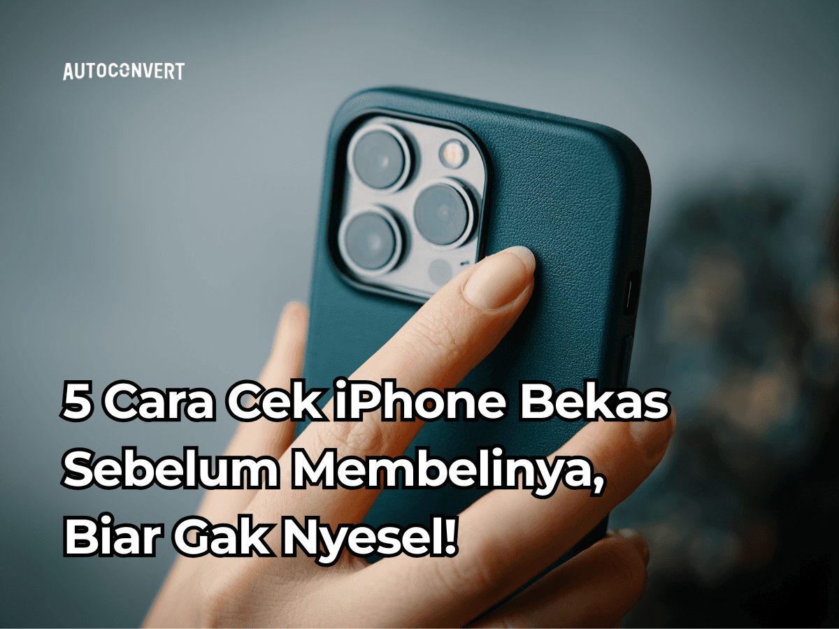5 Cara Cek iPhone Bekas Sebelum Membelinya, Biar Gak Nyesel!