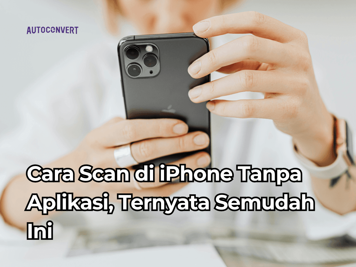 Cara Scan di iPhone Tanpa Aplikasi, Ternyata Semudah Ini