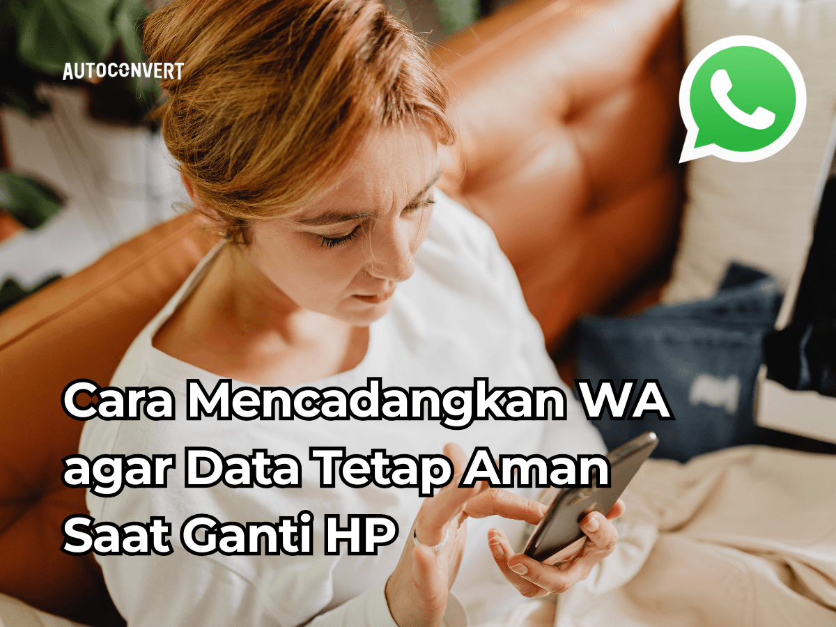 Cara Mencadangkan WA agar Data Tetap Aman Saat Ganti HP