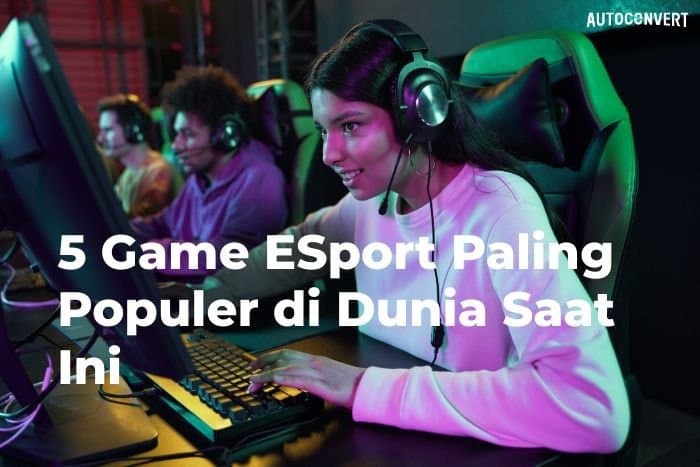 5 Game ESport Paling Populer di Dunia Saat Ini