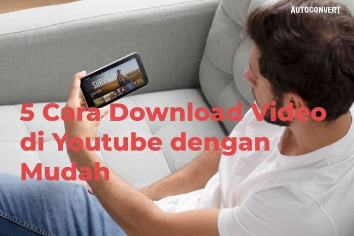 5 Cara Download Video di Youtube dengan Mudah