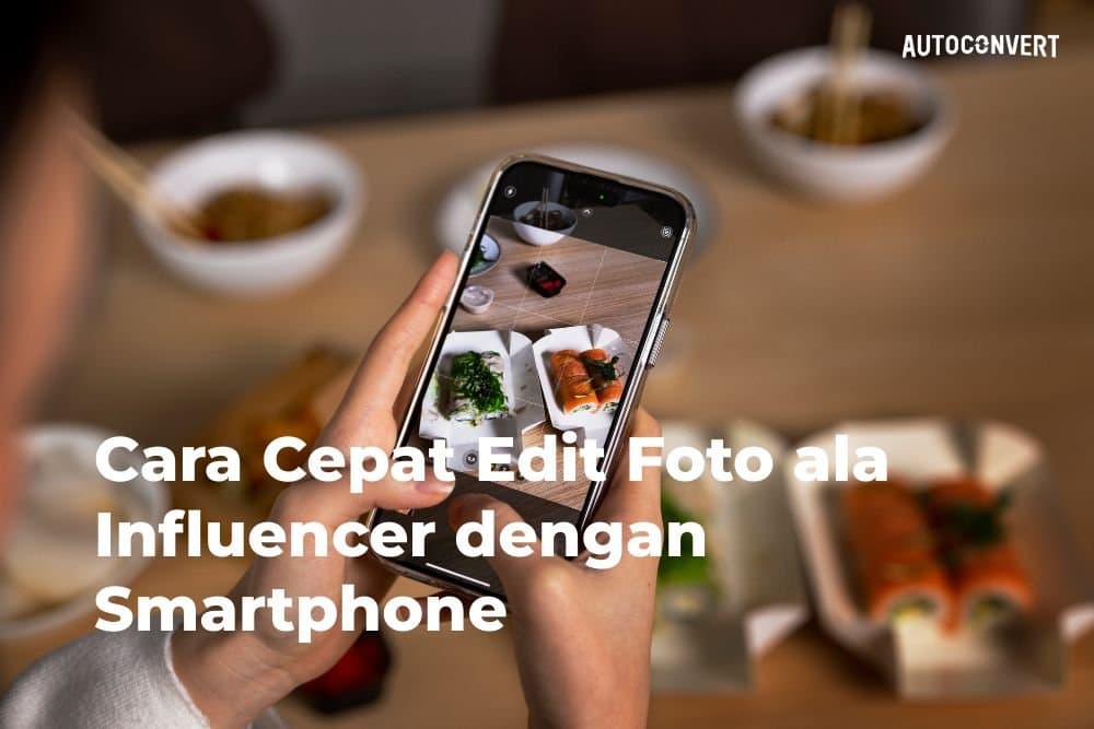 Cara Cepat Edit Foto ala Influencer dengan Smartphone