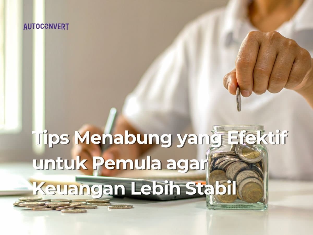 Tips Menabung yang Efektif untuk Pemula agar Keuangan Lebih Stabil