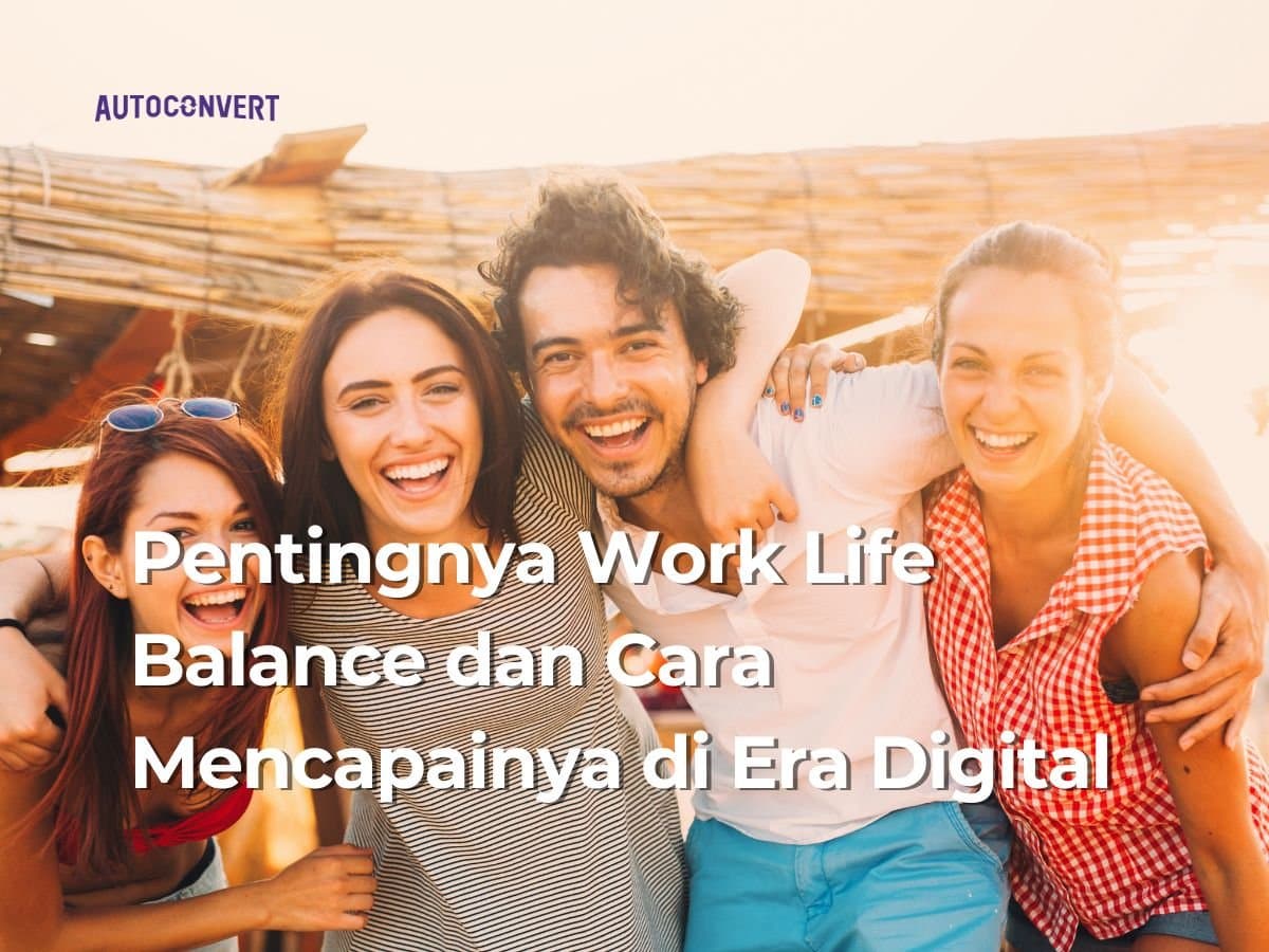 Pentingnya Work Life Balance dan Cara Mencapainya di Era Digital