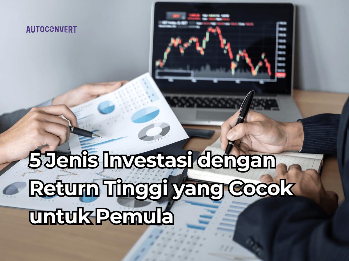5 Jenis Investasi dengan Return Tinggi yang Cocok untuk Pemula