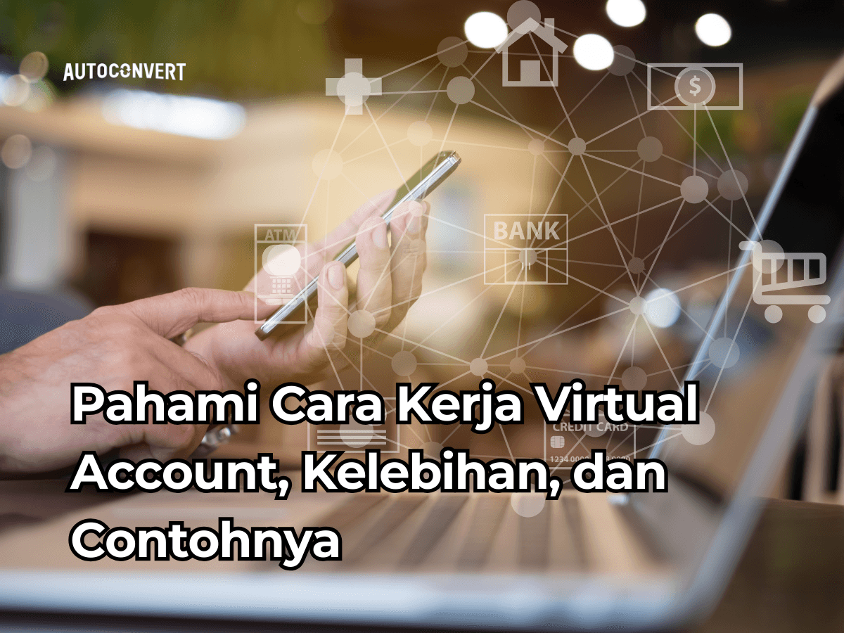Pahami Cara Kerja Virtual Account, Kelebihan, dan Contohnya