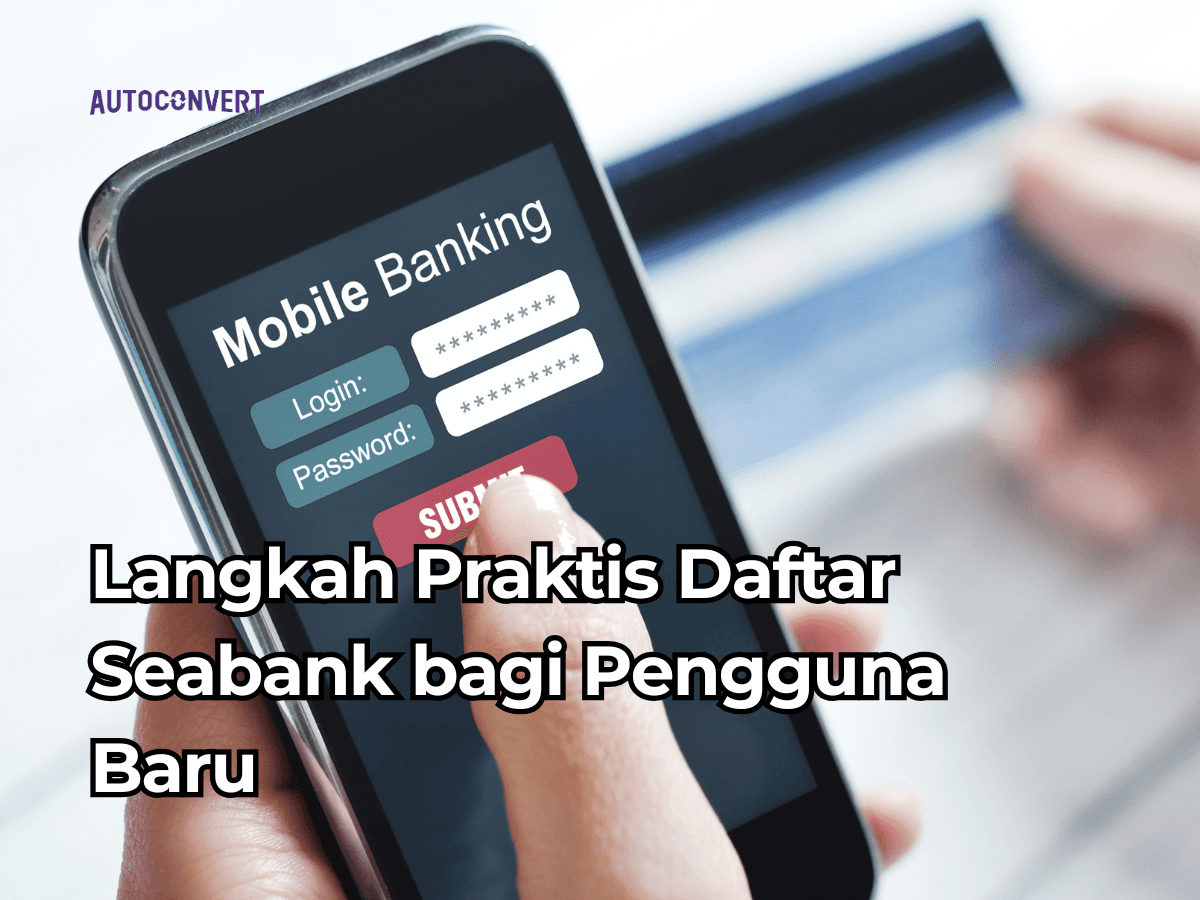 Langkah Praktis Daftar Seabank bagi Pengguna Baru