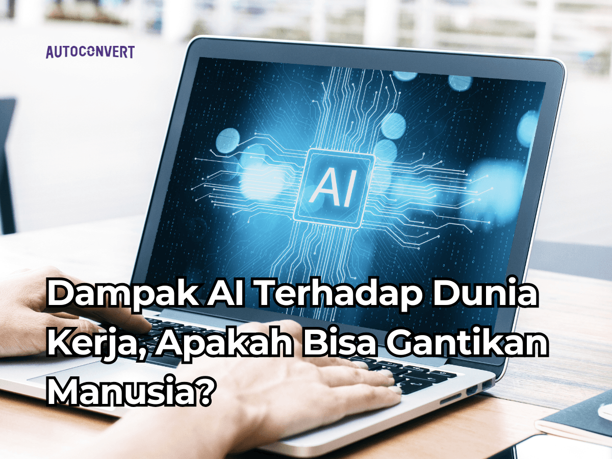 Dampak AI Terhadap Dunia Kerja, Apakah Bisa Gantikan Manusia?