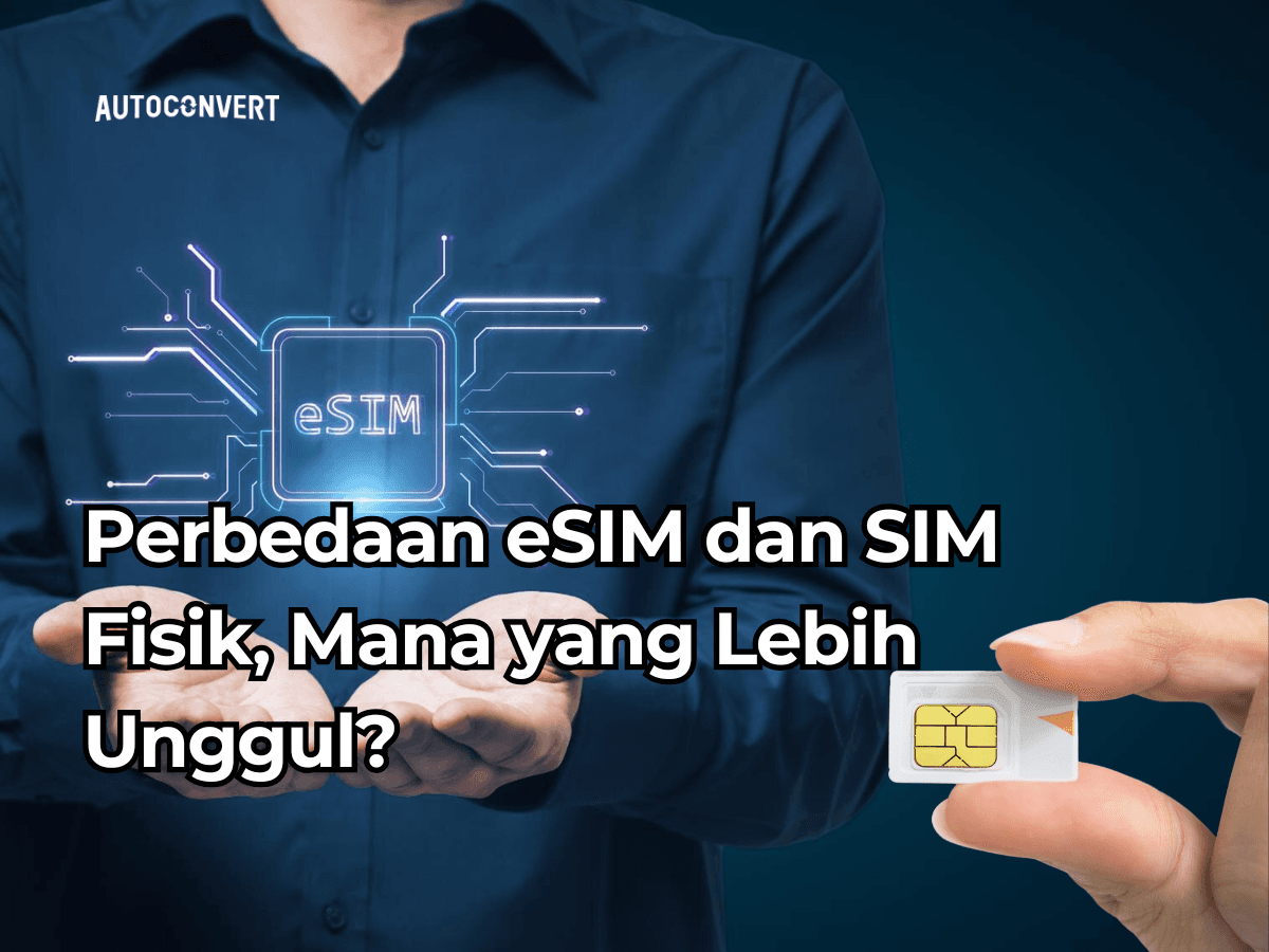 Perbedaan eSIM dan SIM Fisik, Mana yang Lebih Unggul?