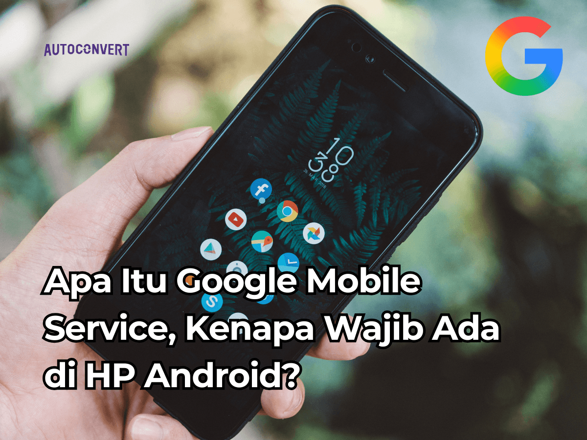 Apa Itu Google Mobile Service, Kenapa Wajib Ada di HP Android?