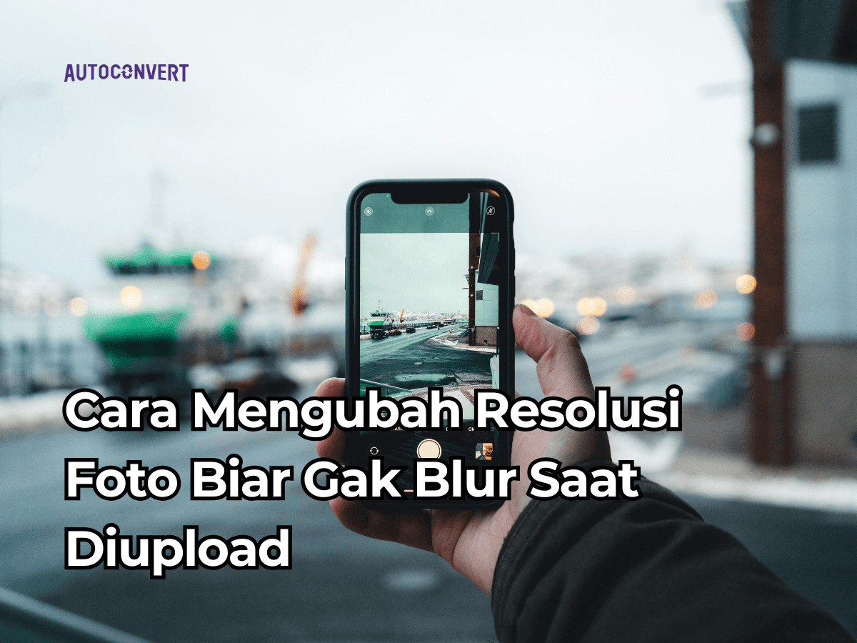 7 Cara Mengubah Resolusi Foto Biar Gak Blur Saat Diupload